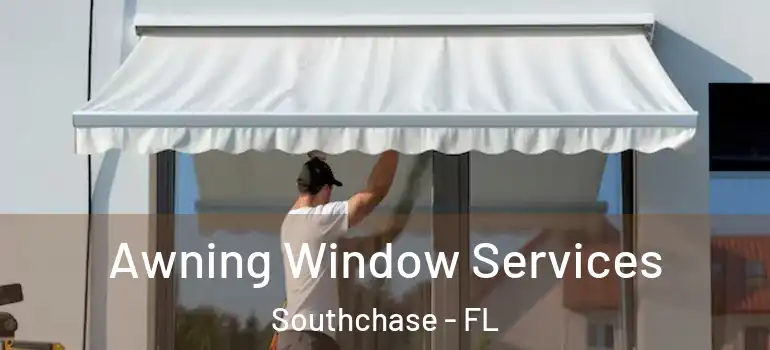Awning Window Services Southchase - FL