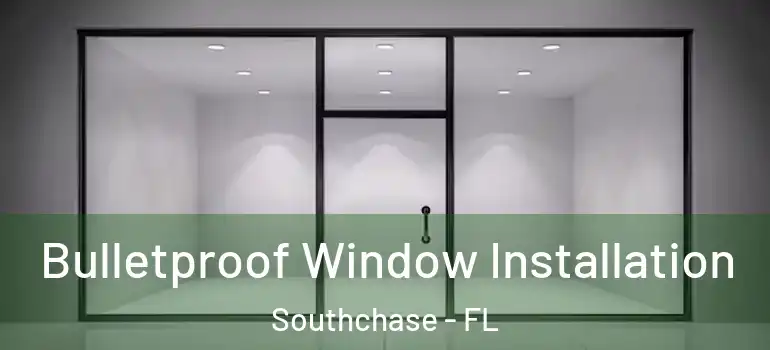 Bulletproof Window Installation Southchase - FL