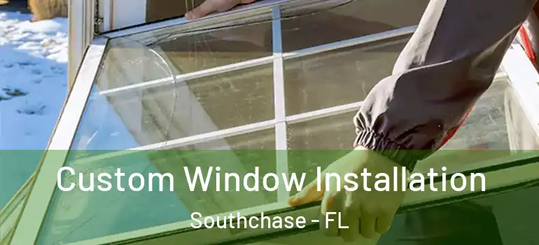 Custom Window Installation Southchase - FL