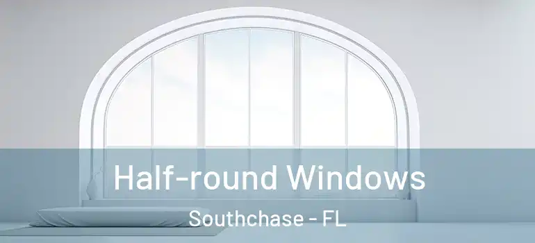 Half-round Windows Southchase - FL