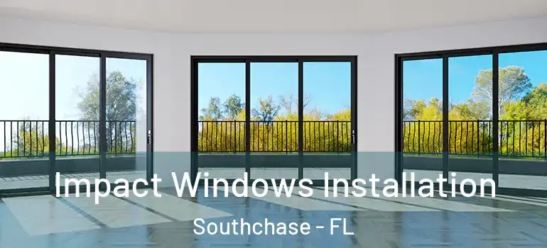 Impact Windows Installation Southchase - FL