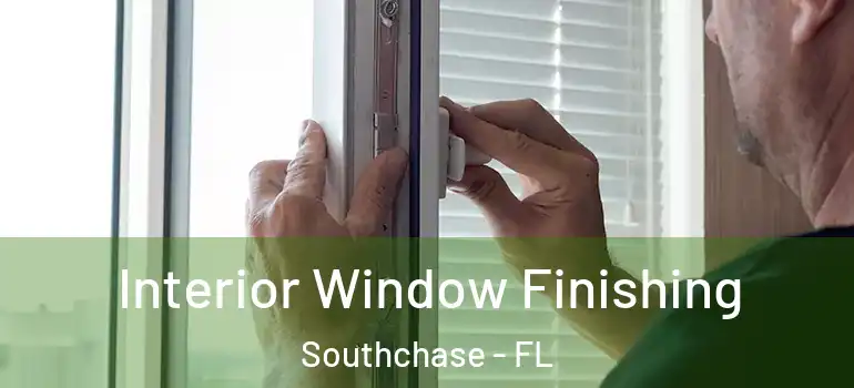 Interior Window Finishing Southchase - FL