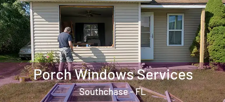 Porch Windows Services Southchase - FL
