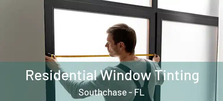 Residential Window Tinting Southchase - FL