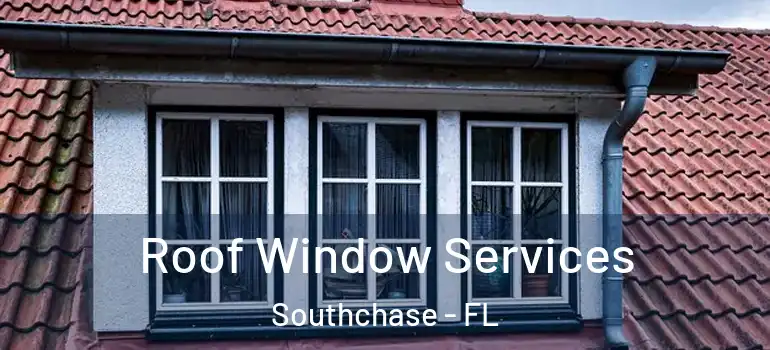 Roof Window Services Southchase - FL