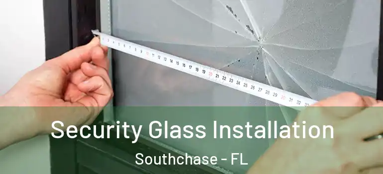 Security Glass Installation Southchase - FL
