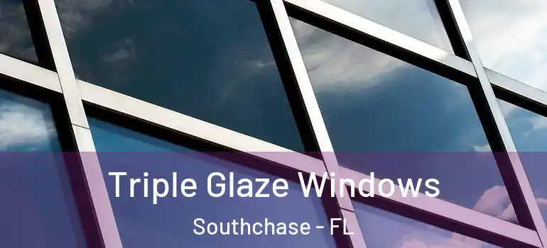Triple Glaze Windows Southchase - FL