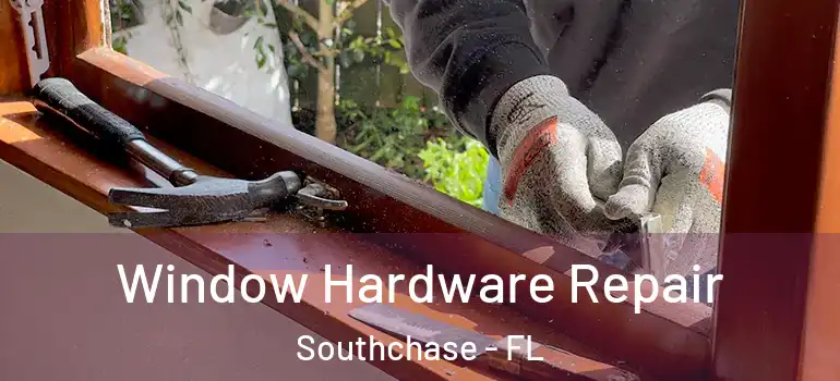 Window Hardware Repair Southchase - FL