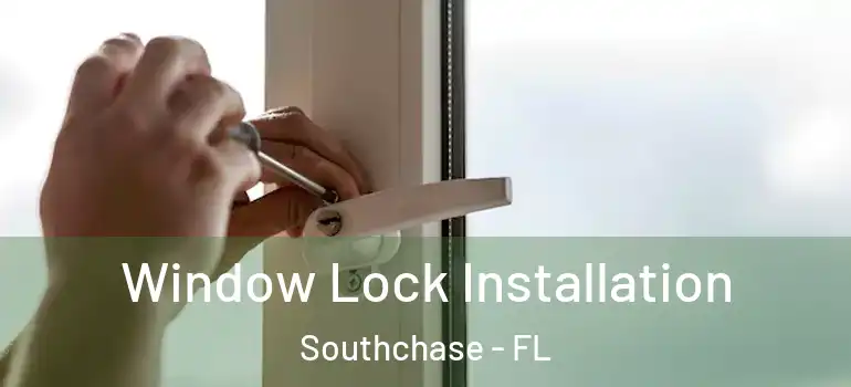 Window Lock Installation Southchase - FL