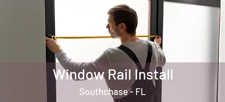 Window Rail Install Southchase - FL